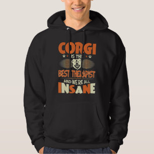 Corgi Is Best Therapist We All Are Insane Hoodie