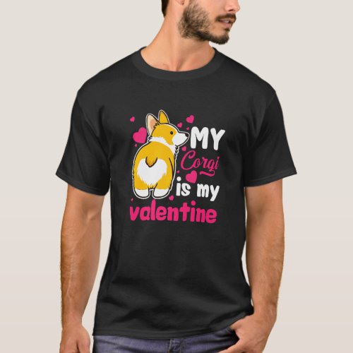 Corgi Is My Valentine  Dog Lover Dad Mom Funny T_Shirt