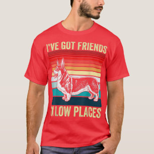 Corgi I've Got Friends In Low Places Pembroke Wels T-Shirt