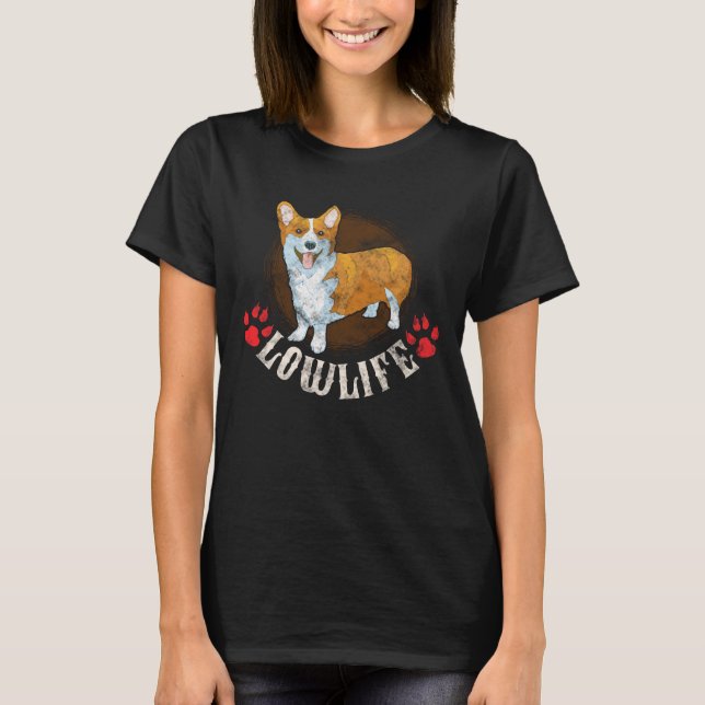 Corgi Lowlife Canine Lover Mom T-Shirt (Front)