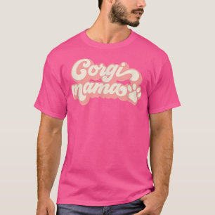 Corgi Mama Dog Mom Corgi Gifts For Dog Mama T-Shirt