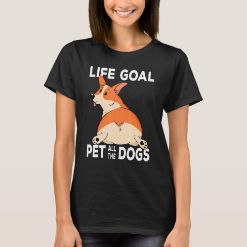 Corgi Mom Dog Owner Life Goal Pet All The Dogs 1 T_Shirt