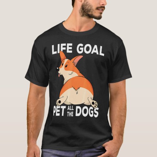 Corgi Mom Dog Owner Life Goal Pet All The Dogs T_Shirt