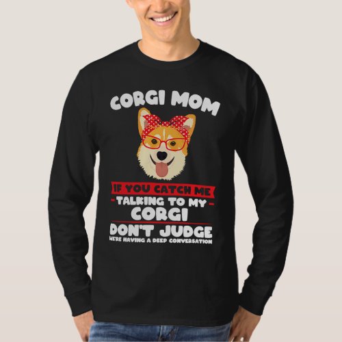 Corgi Mom If you catch me talking to Corgi Mom T_Shirt