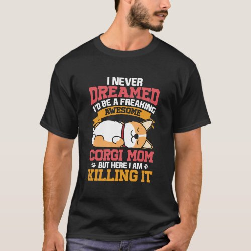 Corgi Mom Killing It Pembroke Welsh Corgi Gift T_Shirt