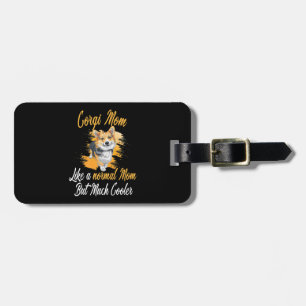 Corgi Mom Like A Normal Mom Corgis Dog Corgi Lover Luggage Tag