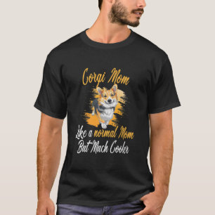Corgi Mom Like A Normal Mom Corgis Dog Corgi Lover T-Shirt