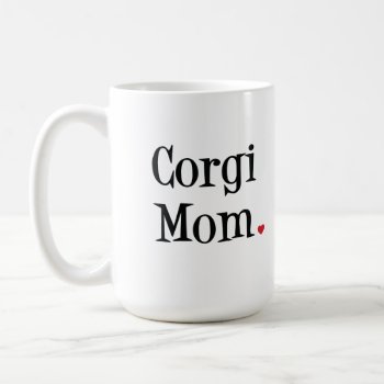 Corgi Mom Mug by SheMuggedMe at Zazzle