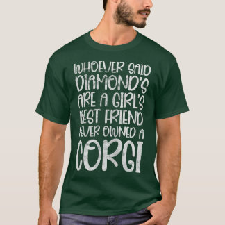 Corgi Owner Whoever Said Diamonds Girls Best Frien T-Shirt