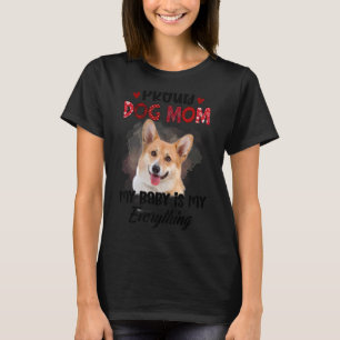 Corgi Proud Dog Mom Ever My Baby Is My Everything T-Shirt