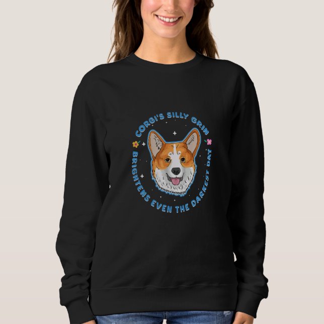 Corgi s Silly Grin Brightens Even The Darkest Day Sweatshirt (Front)