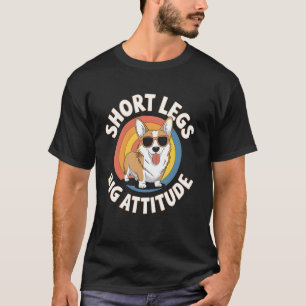 Corgi Short Legs Big Attitude Funny Dog Lover Gift T-Shirt