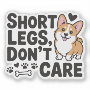 Corgi Short Legs Don’t Care Funny Quote Sticker