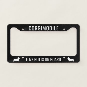 Corgimobile Fuzz Butts On Board Pembroke Corgis License Plate Frame by jennsdoodleworld at Zazzle