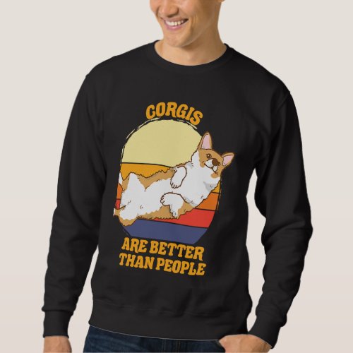Corgis are better  Corgi Crazy Dog   1 Sweatshirt