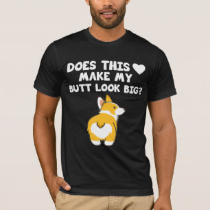 Corgis Dog Does This Heart Make My Butt Look Big T-Shirt
