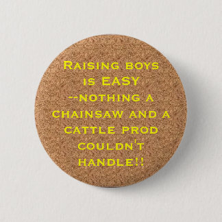 cork, Raising boysis EASY--nothing... - Customized Pinback Button