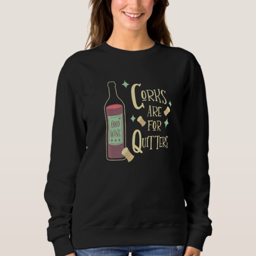 Corks Are For Quitters Funny Wine Drinker Mid Cent Sweatshirt