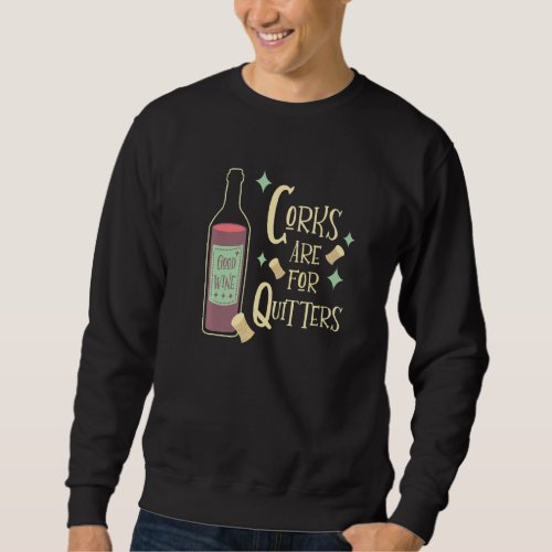 Corks Are For Quitters Funny Wine Drinker Mid Cent Sweatshirt