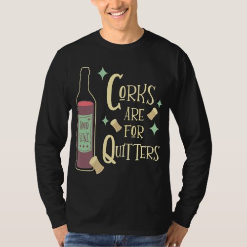 Corks Are For Quitters Funny Wine Drinker Mid Cent T_Shirt