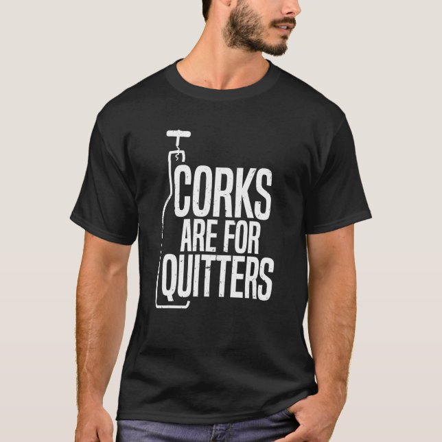 Corks Are For Quitters | Funny Wine Drinking Team T-Shirt (Front)