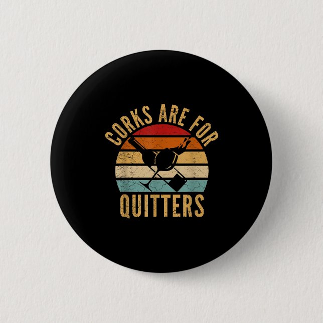 Corks Are For Quitters Funny Wine Lover  Button (Front)