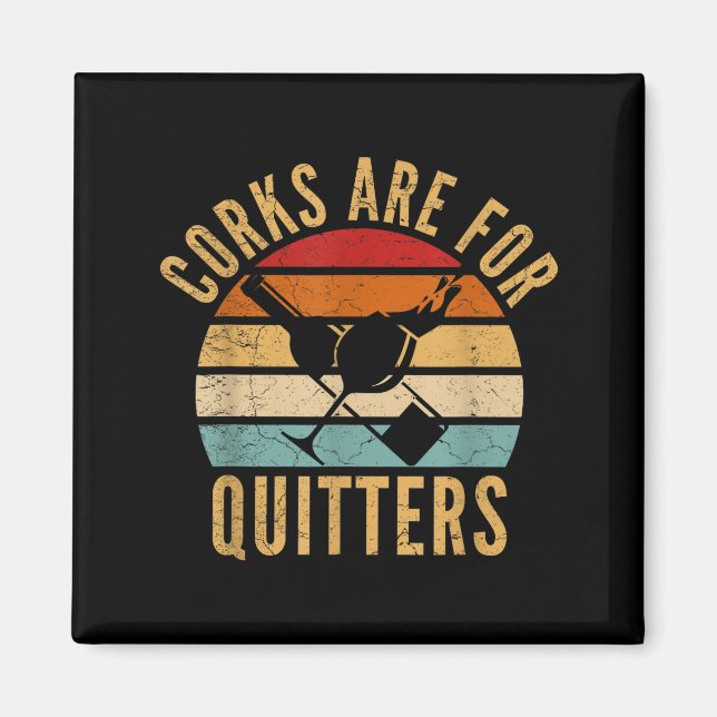 Corks Are For Quitters Funny Wine Lover  Magnet (Front)