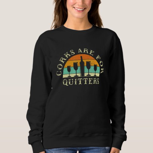 Corks Are For Quitters Red Wine Lover Wine Connois Sweatshirt