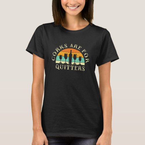 Corks Are For Quitters Red Wine Lover Wine Connois T_Shirt