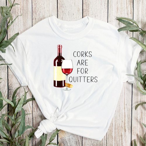 Corks Are For Quitters Watercolor Red Wine Glass T_Shirt