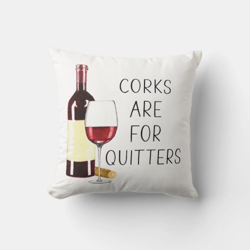 Corks Are For Quitters Watercolor Red Wine Glass Throw Pillow