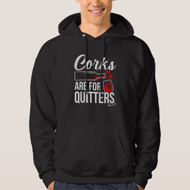 Corks Are For Quitters Wine Drinker Graphic Hoodie (Front)