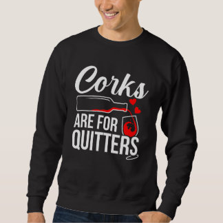 Corks Are For Quitters Wine Drinker Graphic Sweatshirt