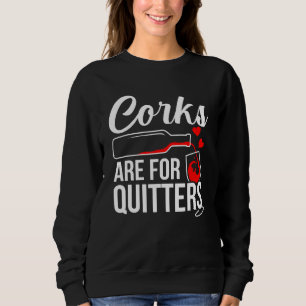 Corks Are For Quitters Wine Drinker Graphic Sweatshirt