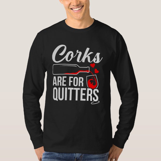 Corks Are For Quitters Wine Drinker Graphic T-Shirt (Front)