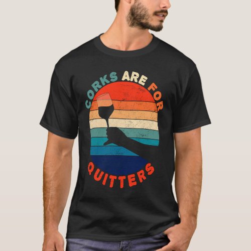 Corks Are For Quitters Wine   Idea Retro Vintage T_Shirt
