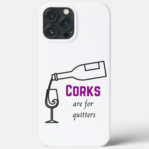 Corks Are For Quitters Wine Inspired iPhone 13 Pro Max Case