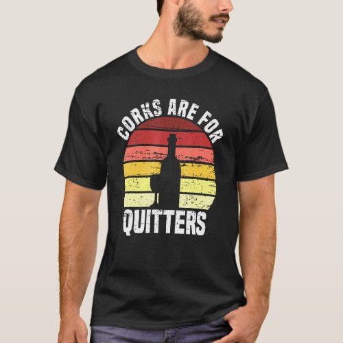 Corks Are For Quitters Wine Pun Drinking Girls T_Shirt