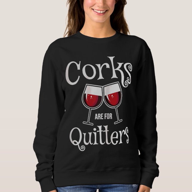Corks Are Quitters I Wine Sweatshirt (Front)