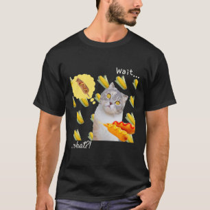 Corn Cat Corn Dog Cat Humor Wait what T-Shirt