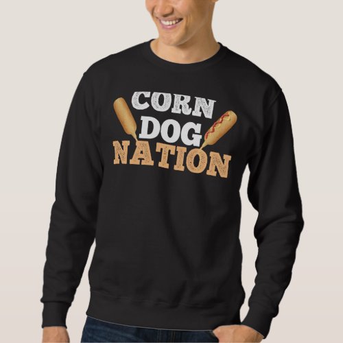 Corn Dog Nation  Corndog Lover County Fair Festiva Sweatshirt
