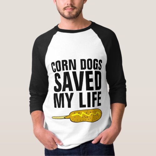 CORN DOGS SAVED MY LIFE FUNNY T_Shirts