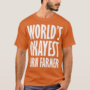 Corn Farmer World's Okayest Funny  T-Shirt