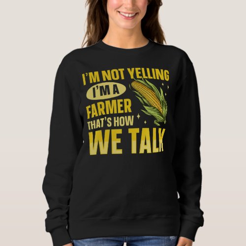 Corn Farming Agriculture Quote for a Corn Cob Farm Sweatshirt