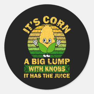 Corn It Has The Juice It’S Corn Classic Round Sticker