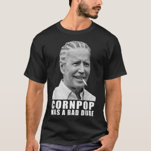 Corn Pop Was A Bad Dude Biden Funny T-Shirt