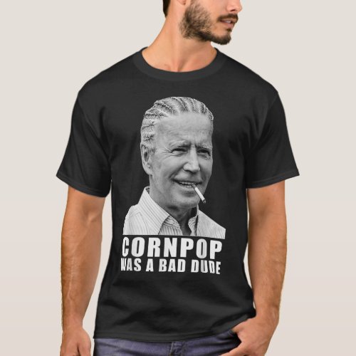 Corn Pop Was A Bad Dude Biden Funny  T_Shirt