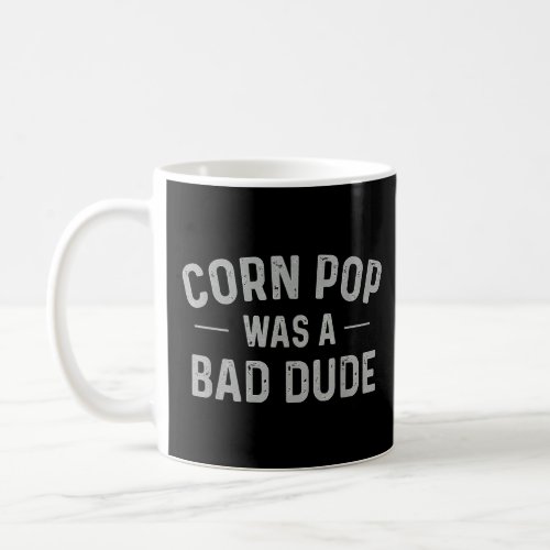 Corn Pop Was A Bad Dude Funny Election 2022 Meme  Coffee Mug