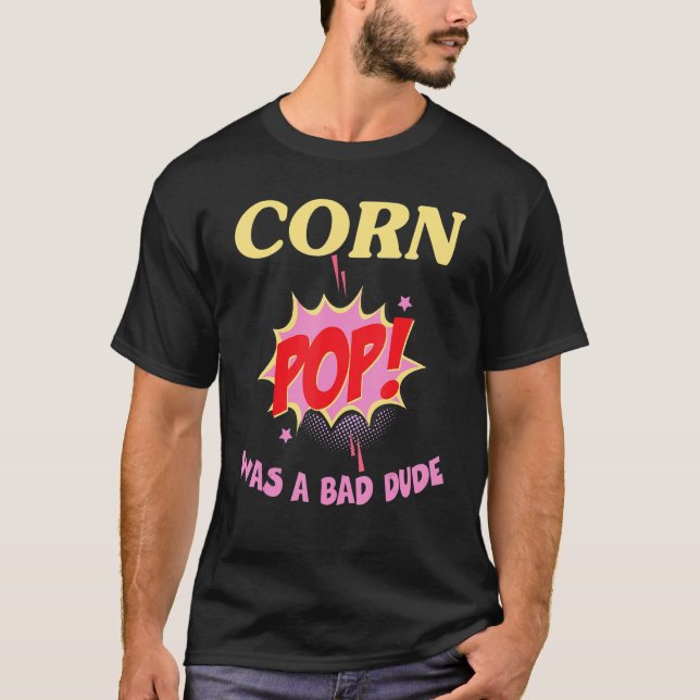 corn pop was a bad dude T-Shirt (Front)