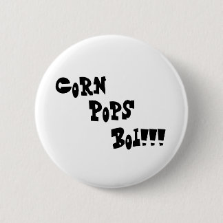 Corn, Pops, Boi!!! Button